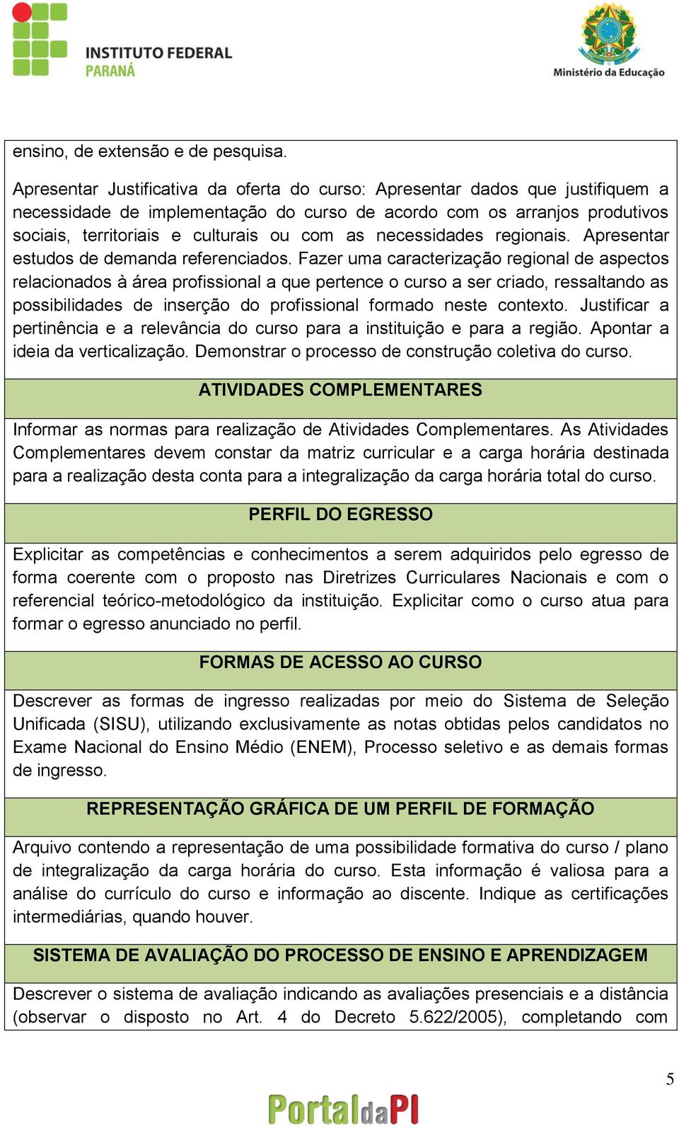 necessidades regionais. Apresentar estudos de demanda referenciados.