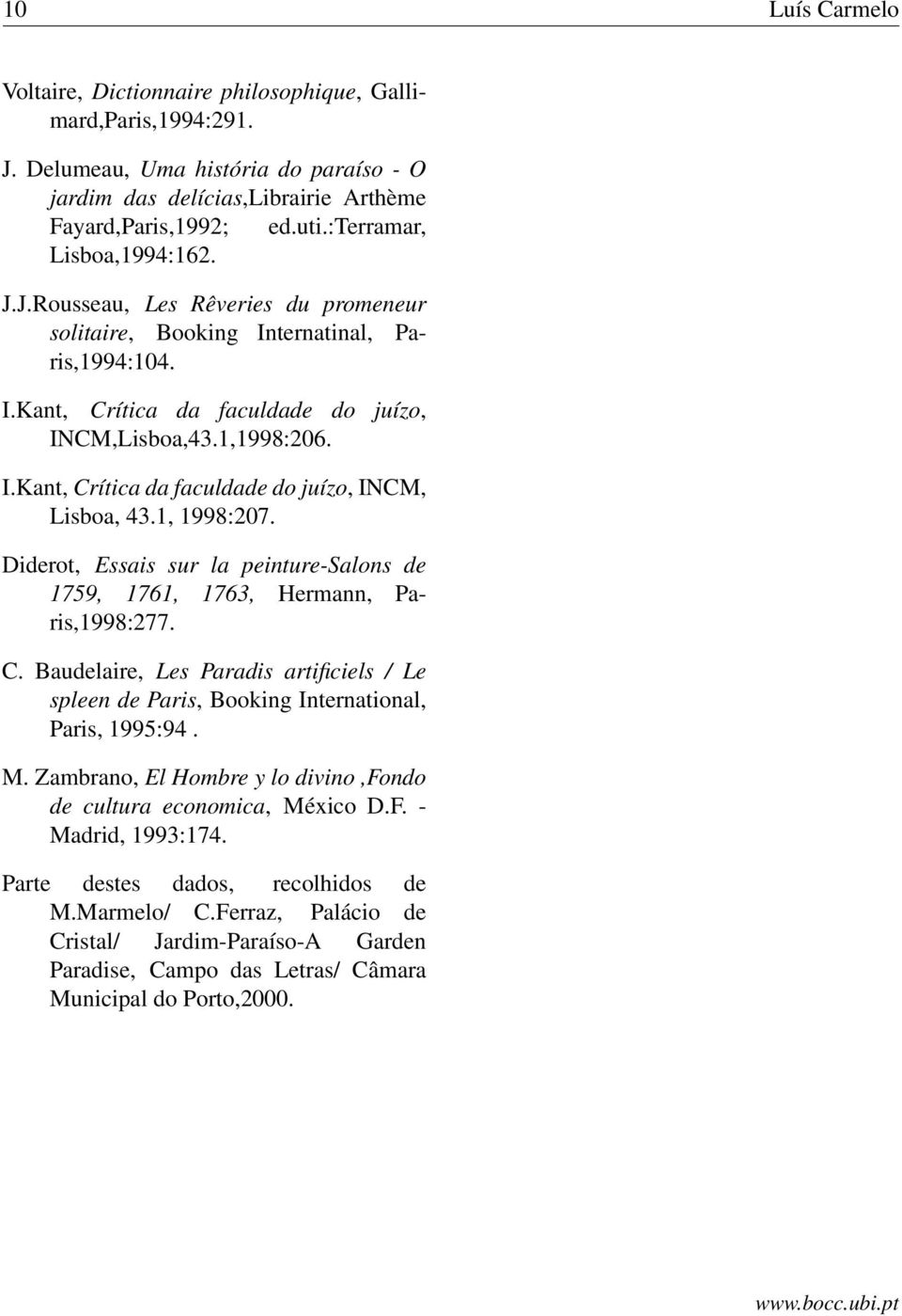 1, 1998:207. Diderot, Essais sur la peinture-salons de 1759, 1761, 1763, Hermann, Paris,1998:277. C. Baudelaire, Les Paradis artificiels / Le spleen de Paris, Booking International, Paris, 1995:94. M.
