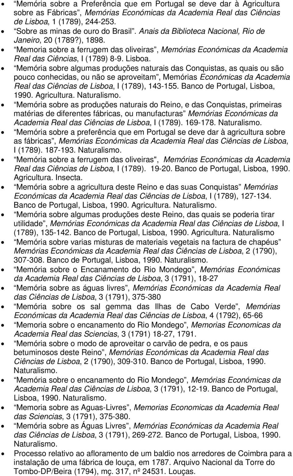 Memoria sobre a ferrugem das oliveiras, Memórias Económicas da Academia Real das Ciências, I (1789) 8-9. Lisboa.