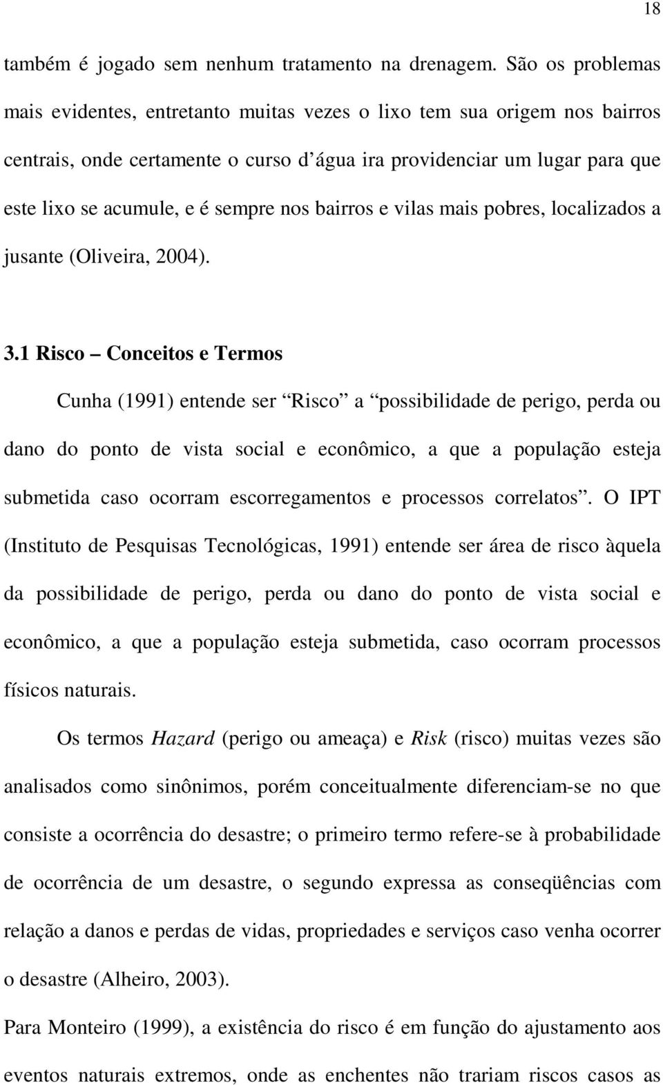 nos bairros e vilas mais pobres, localizados a jusante (Oliveira, 2004). 3.