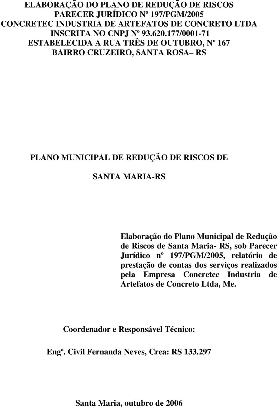 Plano Municipal de Redução de Riscos de Santa Maria- RS, sob Parecer Jurídico nº 197/PGM/2005, relatório de prestação de contas dos serviços realizados pela