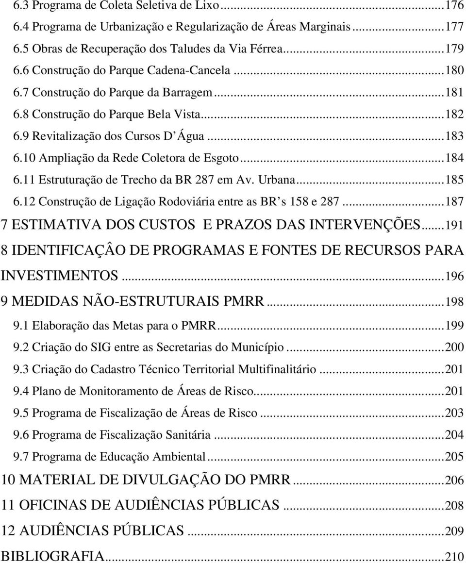 10 Ampliação da Rede Coletora de Esgoto...184 6.11 Estruturação de Trecho da BR 287 em Av. Urbana...185 6.12 Construção de Ligação Rodoviária entre as BR s 158 e 287.