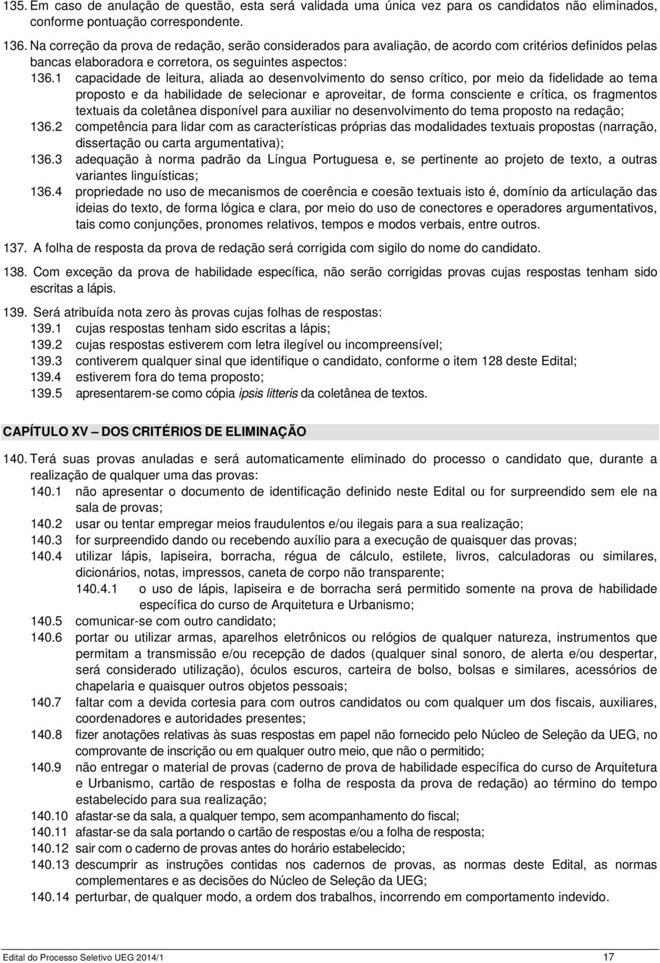 1 capacidade de leitura, aliada ao desenvolvimento do senso crítico, por meio da fidelidade ao tema proposto e da habilidade de selecionar e aproveitar, de forma consciente e crítica, os fragmentos