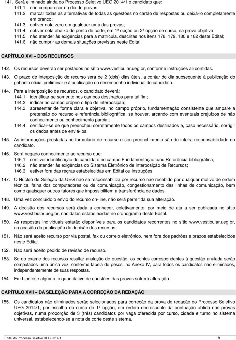 4 obtiver nota abaixo do ponto de corte, em 1ª opção ou 2ª opção de curso, na prova objetiva; 141.