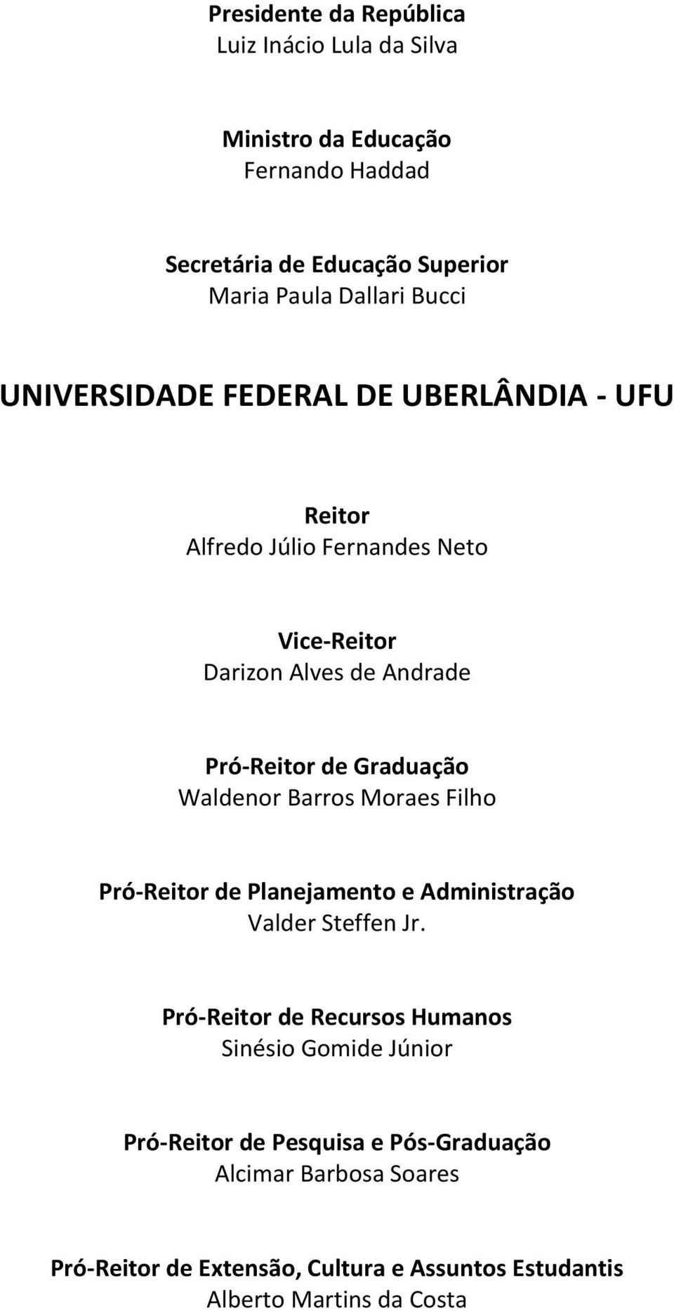 Graduação Waldenor Barros Moraes Filho Pró-Reitor de Planejamento e Administração Valder Steffen Jr.