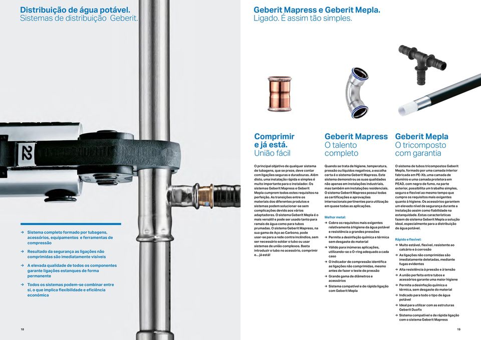 segurança as ligações não comprimidas são imediatamente visíveis A elevada qualidade de todos os componentes garante ligações estanques de forma permanente Todos os sistemas podem-se combinar entre