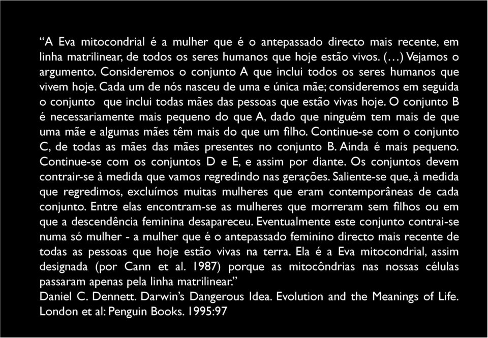 Cada um de nós nasceu de uma e única mãe; consideremos em seguida o conjunto que inclui todas mães das pessoas que estão vivas hoje.