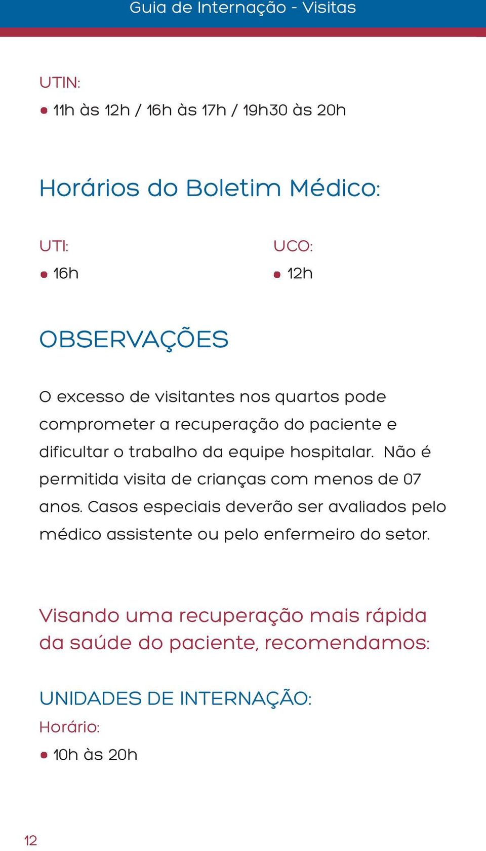 hospitalar. Não é permitida visita de crianças com menos de 07 anos.