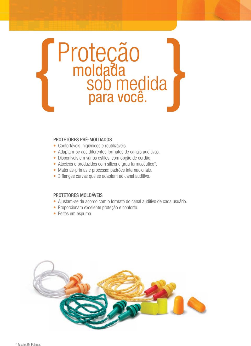 Atóxicos e produzidos com silicone grau farmacêutico*. Matérias-primas e processo: padrões internacionais.