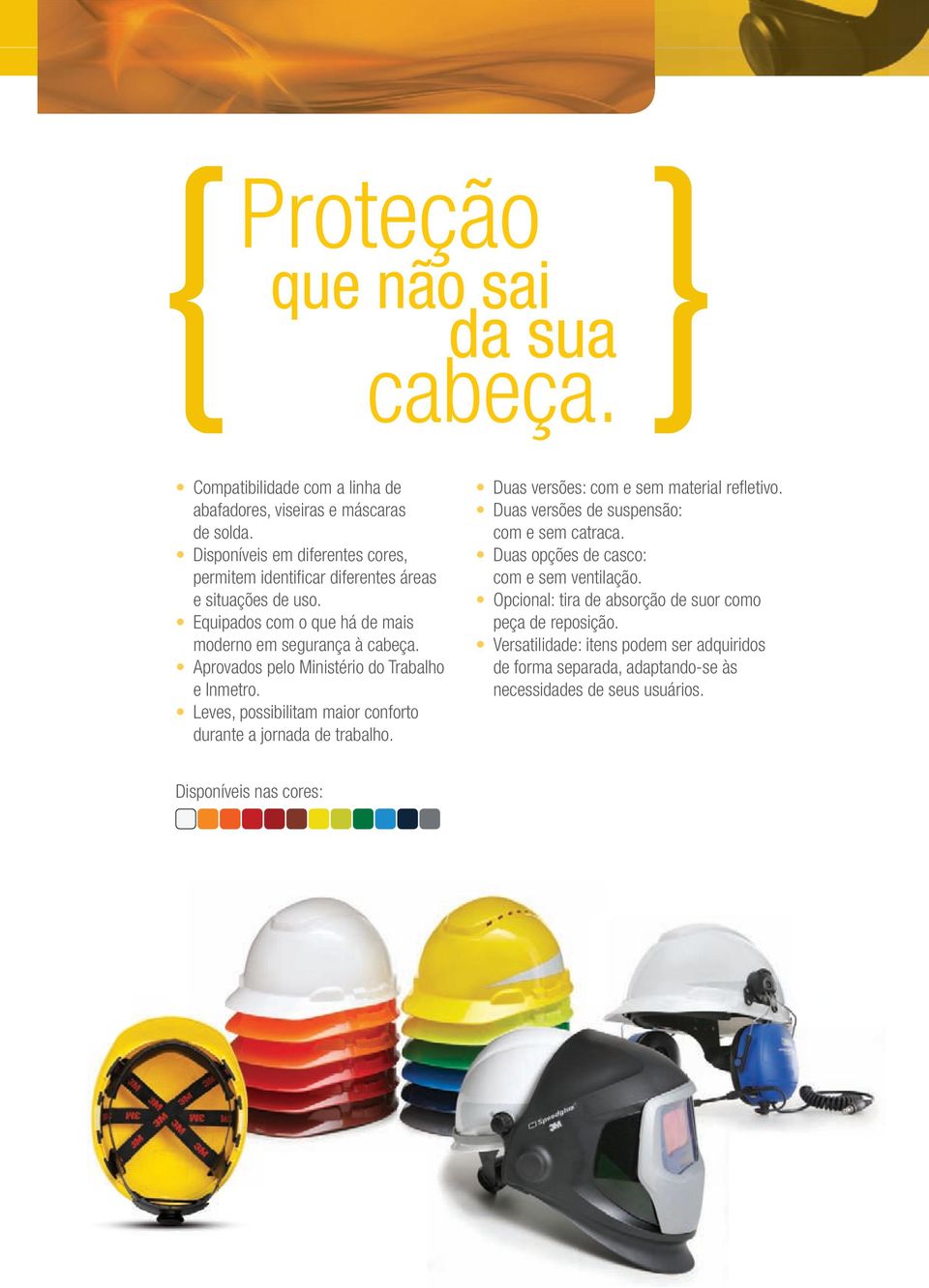 Aprovados pelo Ministério do Trabalho e Inmetro. Leves, possibilitam maior conforto durante a jornada de trabalho. Duas versões: com e sem material refl etivo.