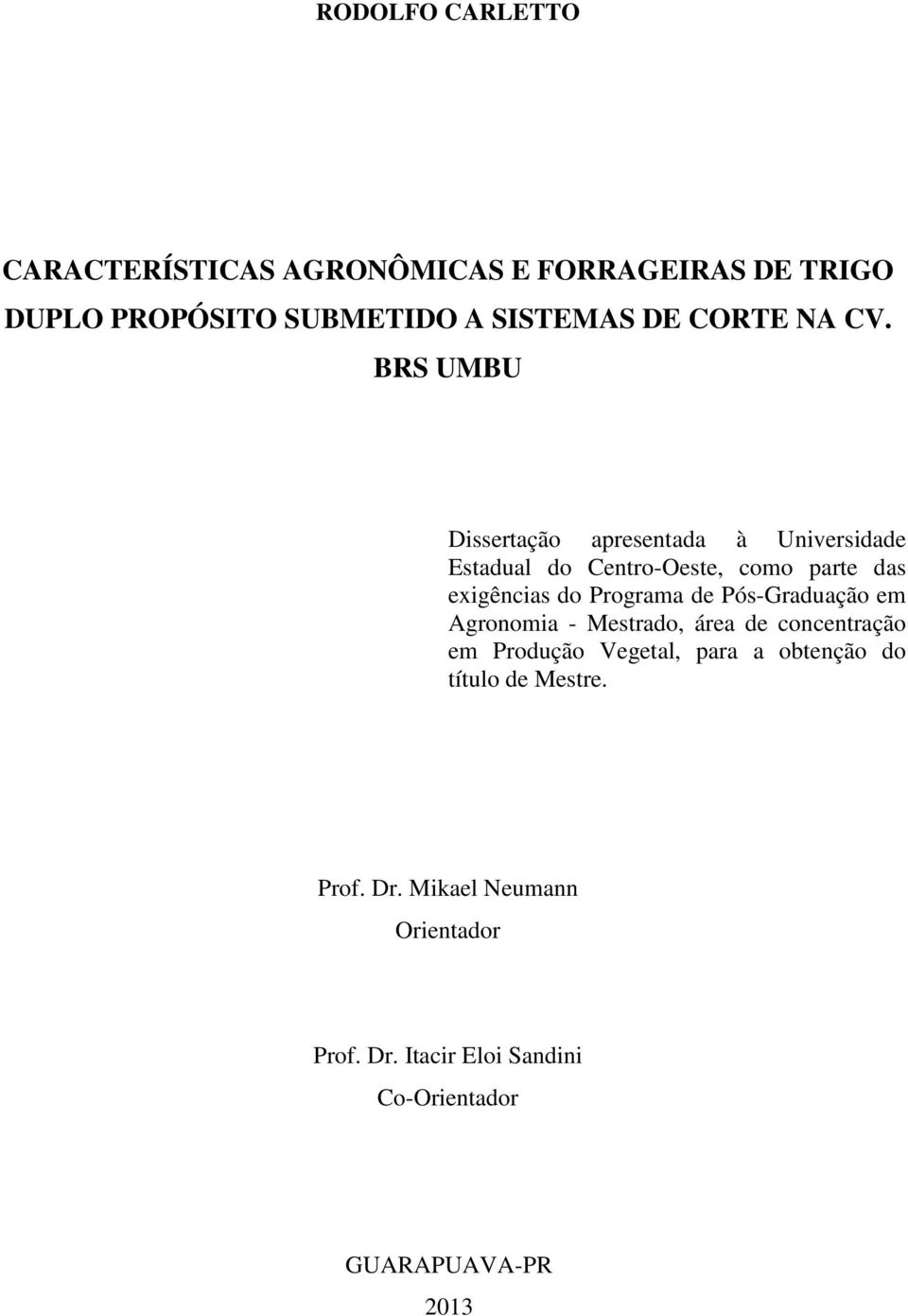 BRS UMBU Dissertação apresentada à Universidade Estadual do Centro-Oeste, como parte das exigências do Programa de