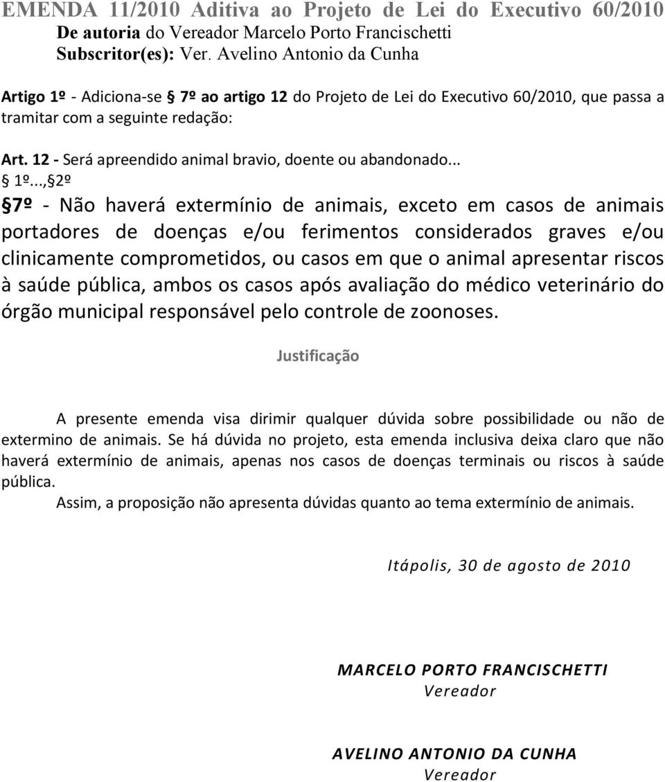 12 - Será apreendido animal bravio, doente ou abandonado... 1º.