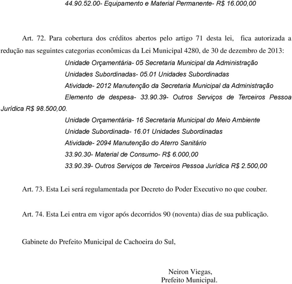 Secretaria Municipal da Administração Unidades Subordinadas- 05.01 Unidades Subordinadas Atividade- 2012 Manutenção da Secretaria Municipal da Administração Elemento de despesa- 33.90.