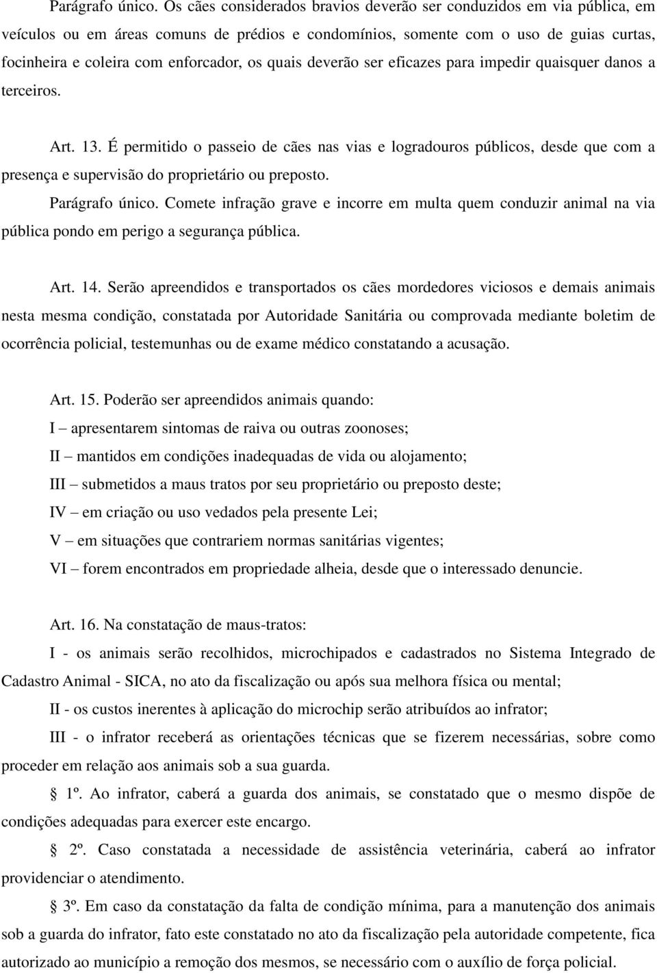 quais deverão ser eficazes para impedir quaisquer danos a terceiros. Art. 13.