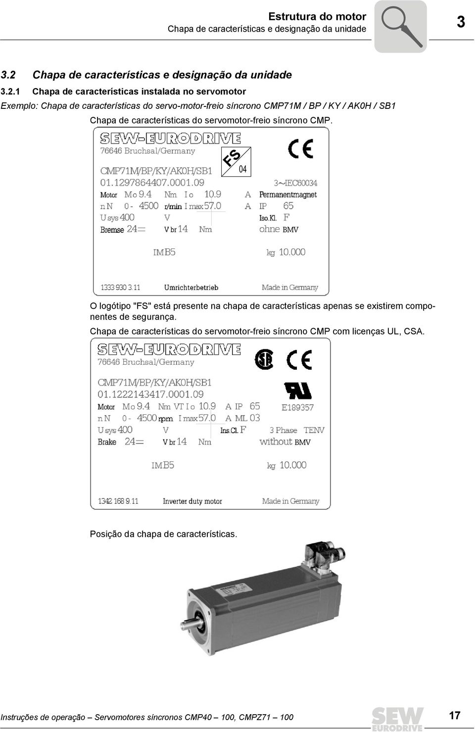 . Chapa de características instalada no servomotor Exemplo: Chapa de características do servo-motor-freio síncrono CMP7M / BP / KY / AK0H / SB Chapa de