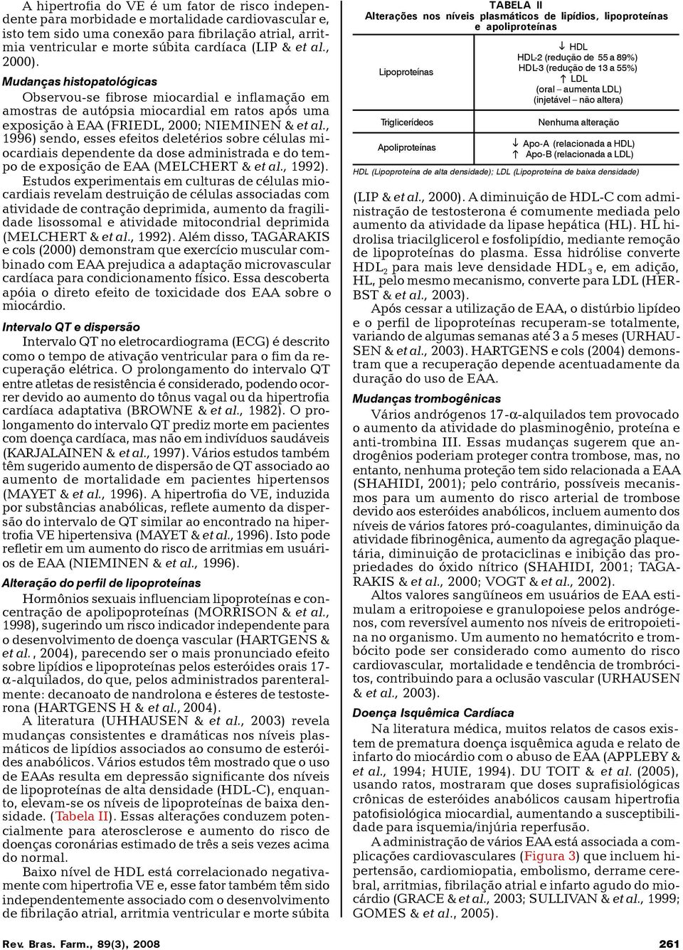 , 1996) sendo, esses efeitos deletérios sobre células miocardiais dependente da dose administrada e do tempo de exposição de EAA (MELCHERT & et al., 1992).