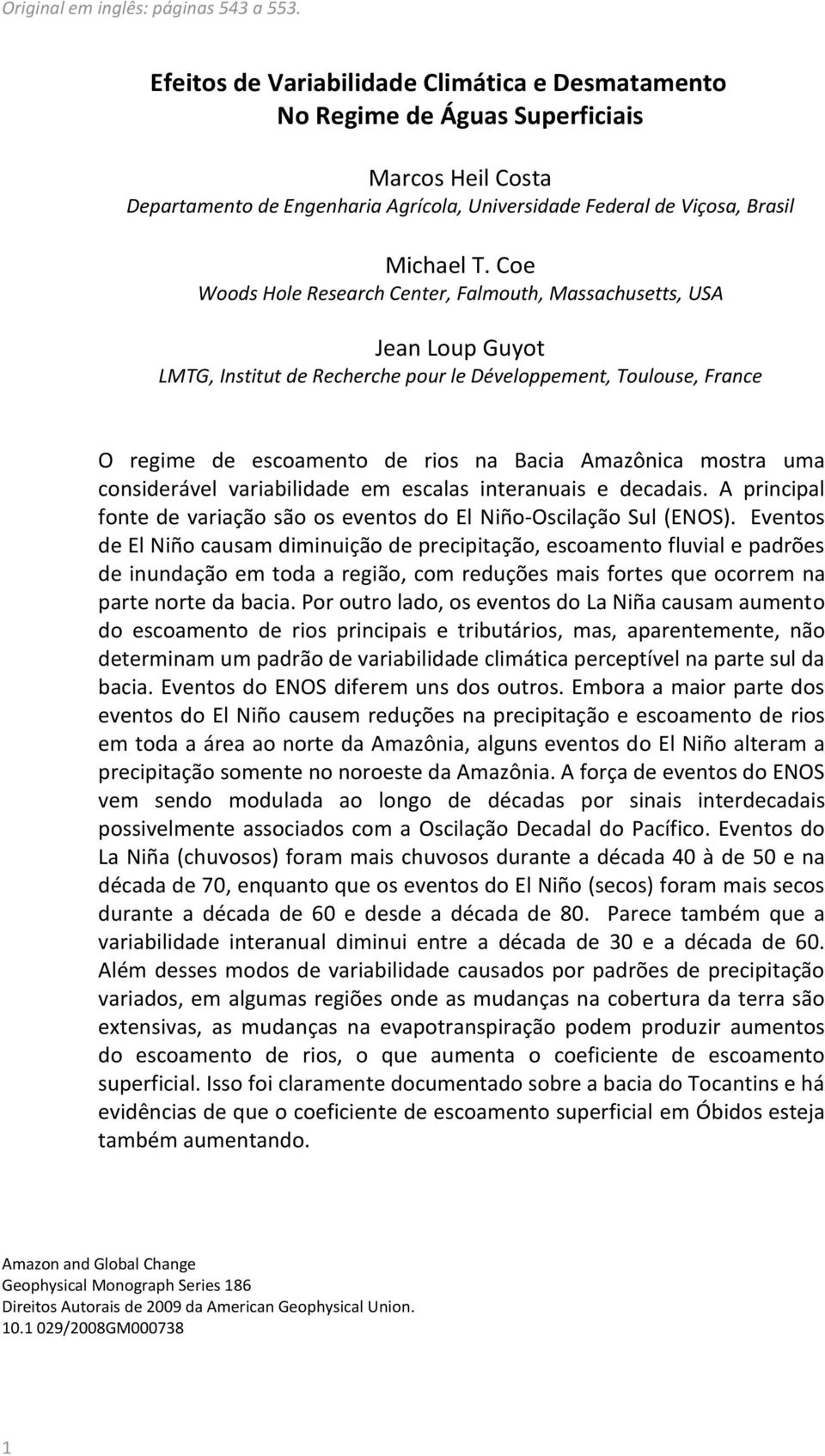 Coe Woods Hole Research Center, Falmouth, Massachusetts, USA Jean Loup Guyot LMTG, Institut de Recherche pour le Développement, Toulouse, France O regime de escoamento de rios na Bacia Amazônica