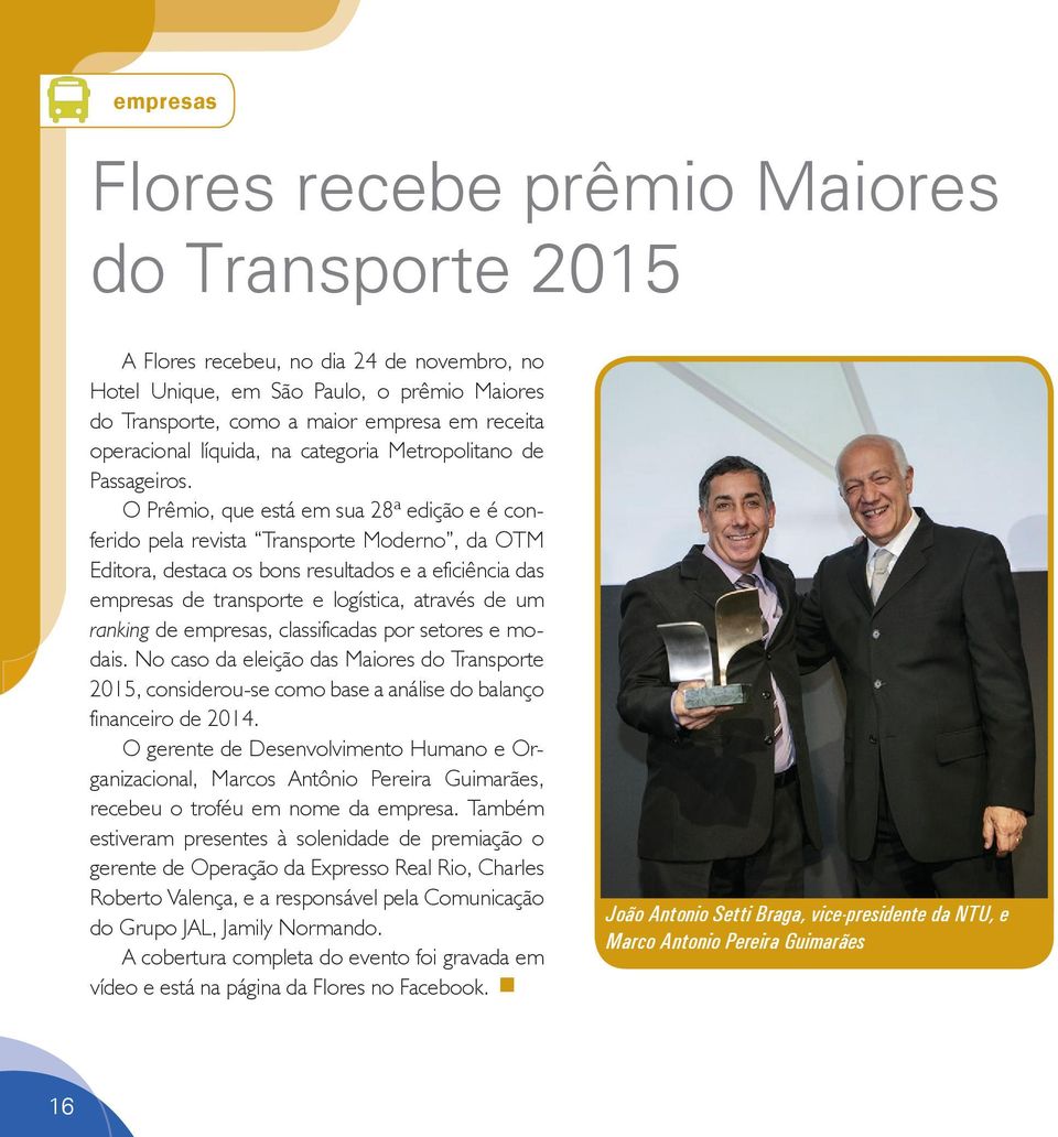 O Prêmio, que está em sua 28ª edição e é conferido pela revista Transporte Moderno, da OTM Editora, destaca os bons resultados e a eficiência das empresas de transporte e logística, através de um