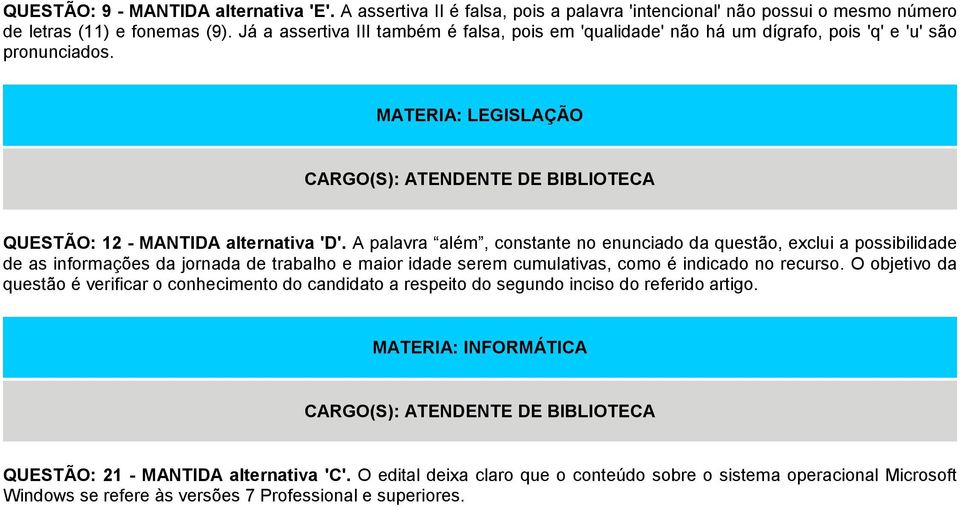 A palavra além, constante no enunciado da questão, exclui a possibilidade de as informações da jornada de trabalho e maior idade serem cumulativas, como é indicado no recurso.