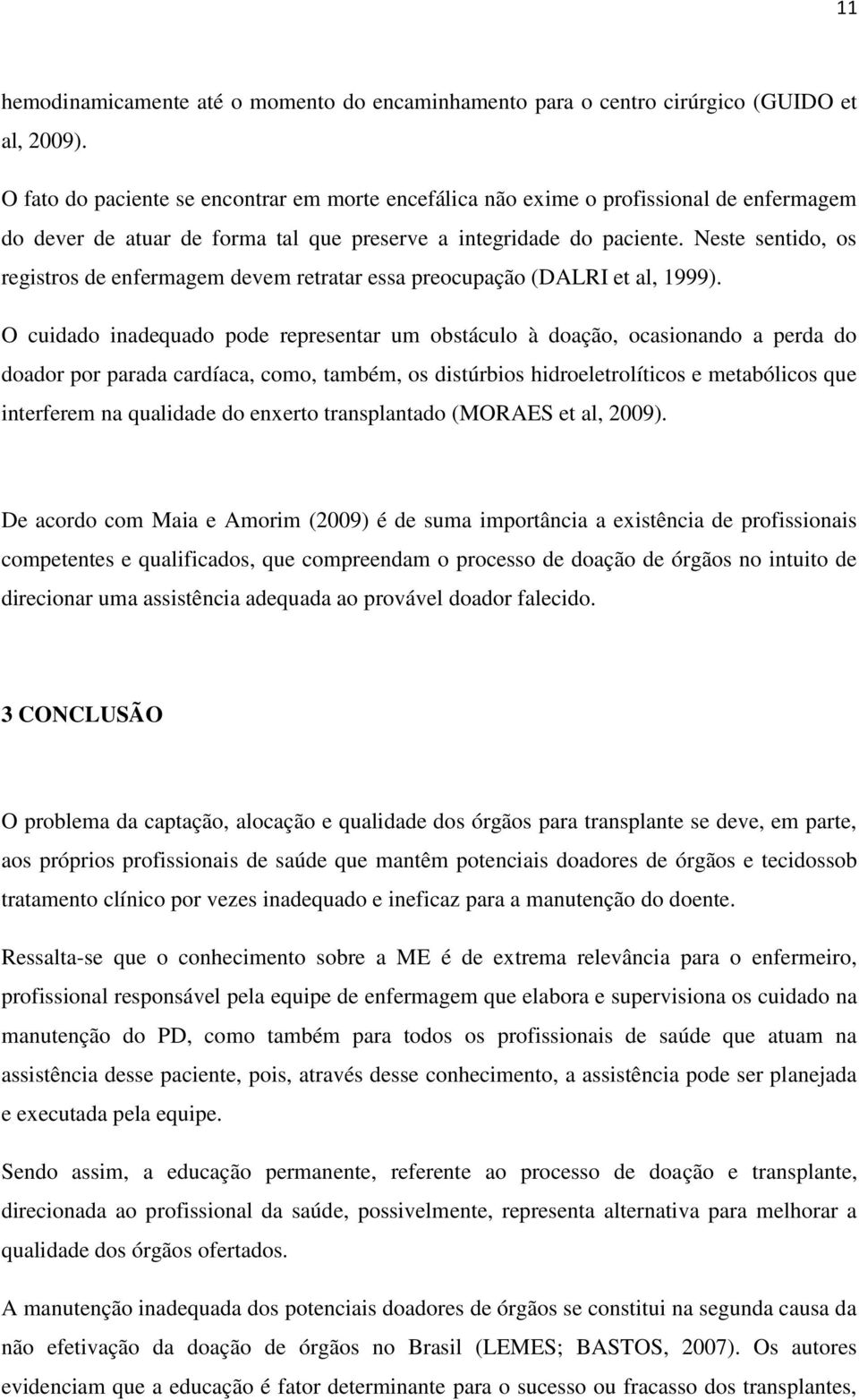 Neste sentido, os registros de enfermagem devem retratar essa preocupação (DALRI et al, 1999).