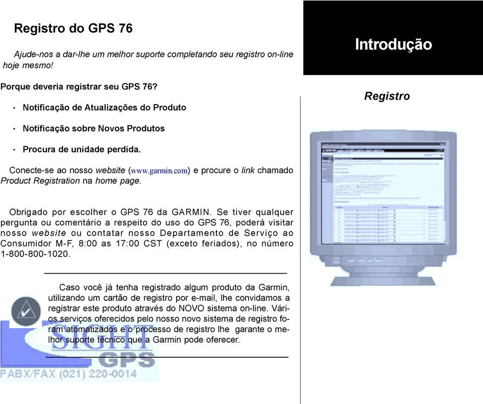 com) e procure o link chamado Product Registration na home page. Obrigado por escolher o GPS 76 da GARMIN.