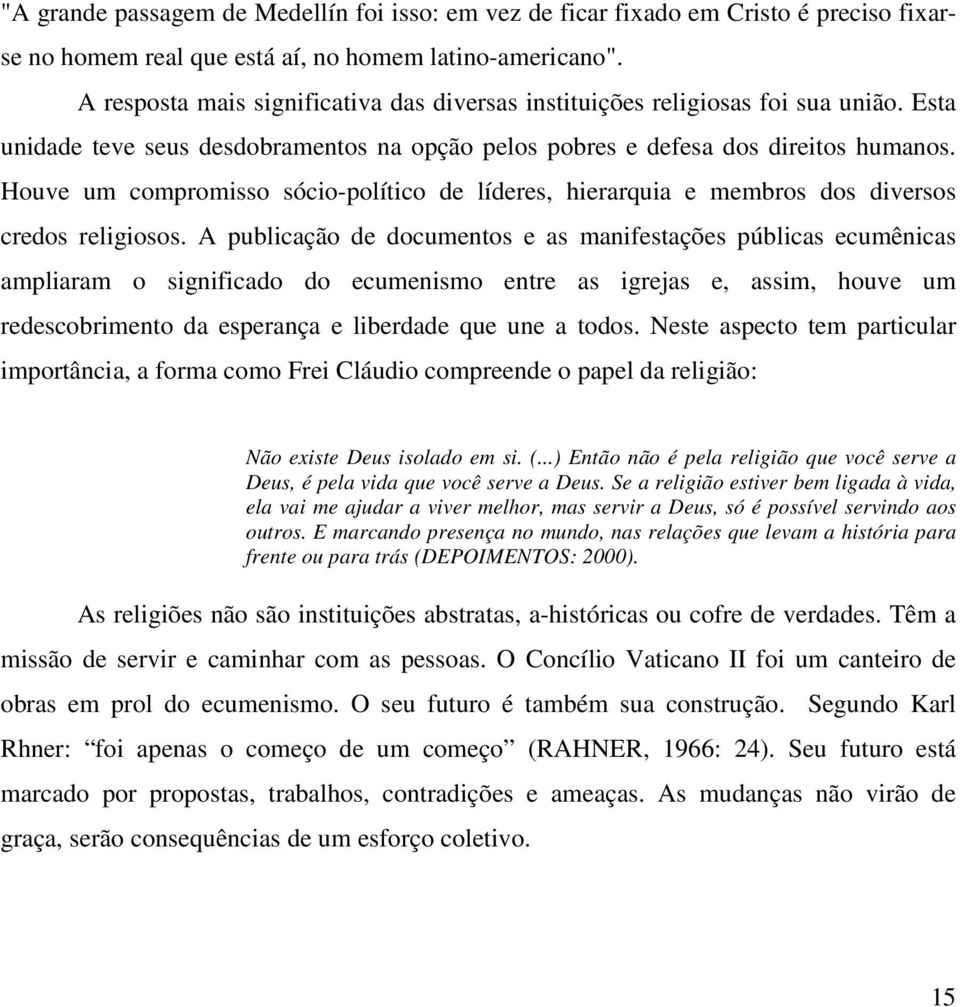 Houve um compromisso sócio-político de líderes, hierarquia e membros dos diversos credos religiosos.