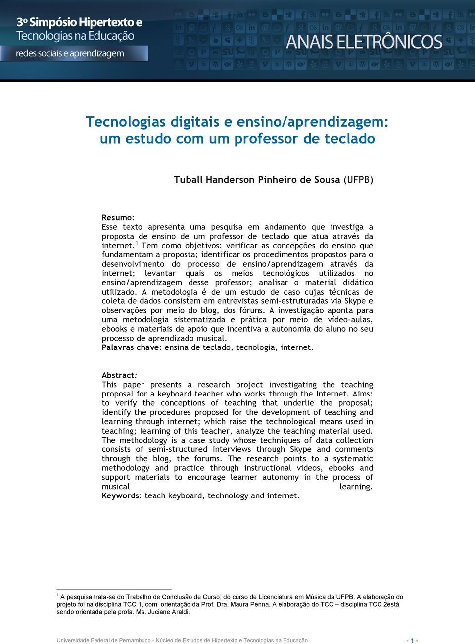 1 Tem como objetivos: verificar as concepções do ensino que fundamentam a proposta; identificar os procedimentos propostos para o desenvolvimento do processo de ensino/aprendizagem através da