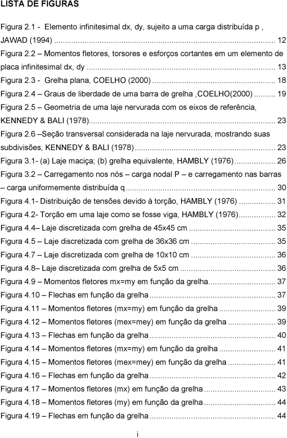 4 Graus de liberdade de uma barra de grelha,coelho(000)... 19 Figura.5 Geometria de uma laje nervurada com os eixos de referência, KENNEDY & BALI (1978)... 3 Figura.