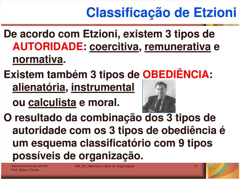 Existem também 3 tipos de OBEDIÊNCIA: alienatória, instrumental ou calculista e moral.