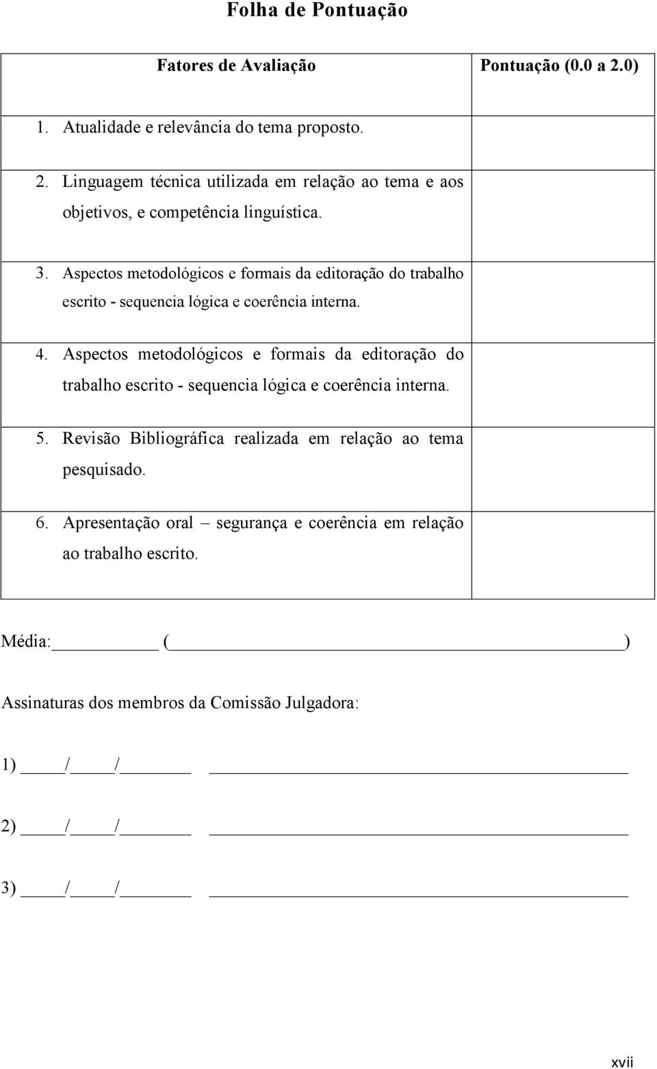 Aspectos metodológicos e formais da editoração do trabalho escrito - sequencia lógica e coerência interna. 5.