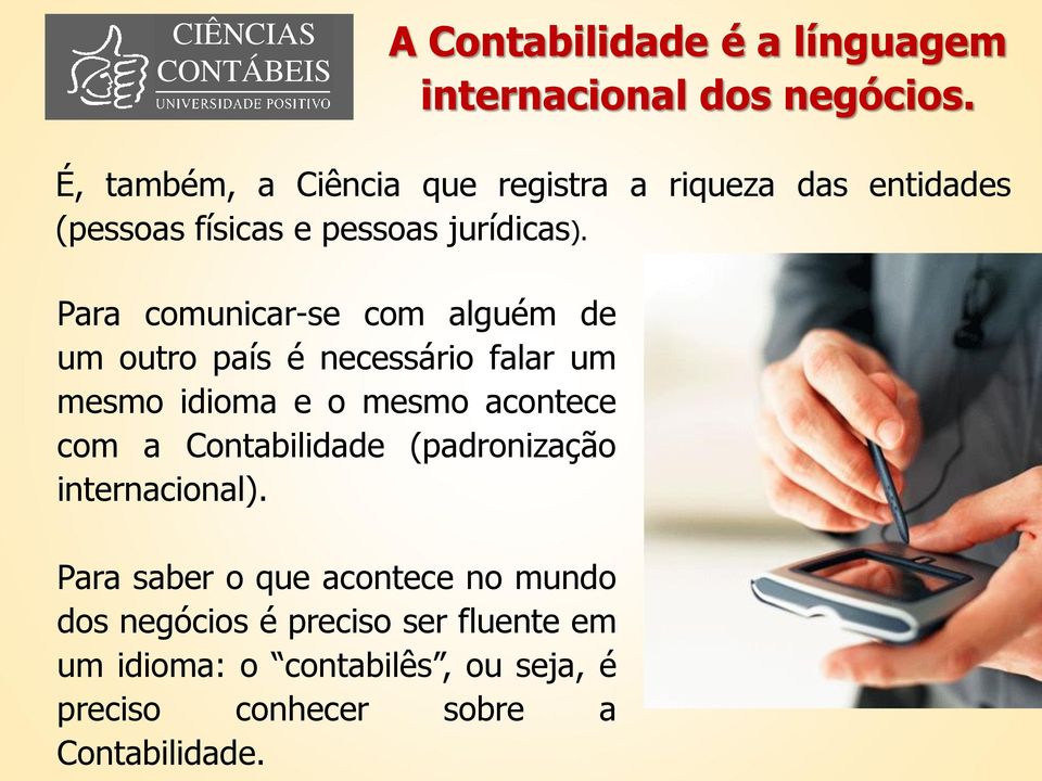 Para comunicar-se com alguém de um outro país é necessário falar um mesmo idioma e o mesmo acontece com a