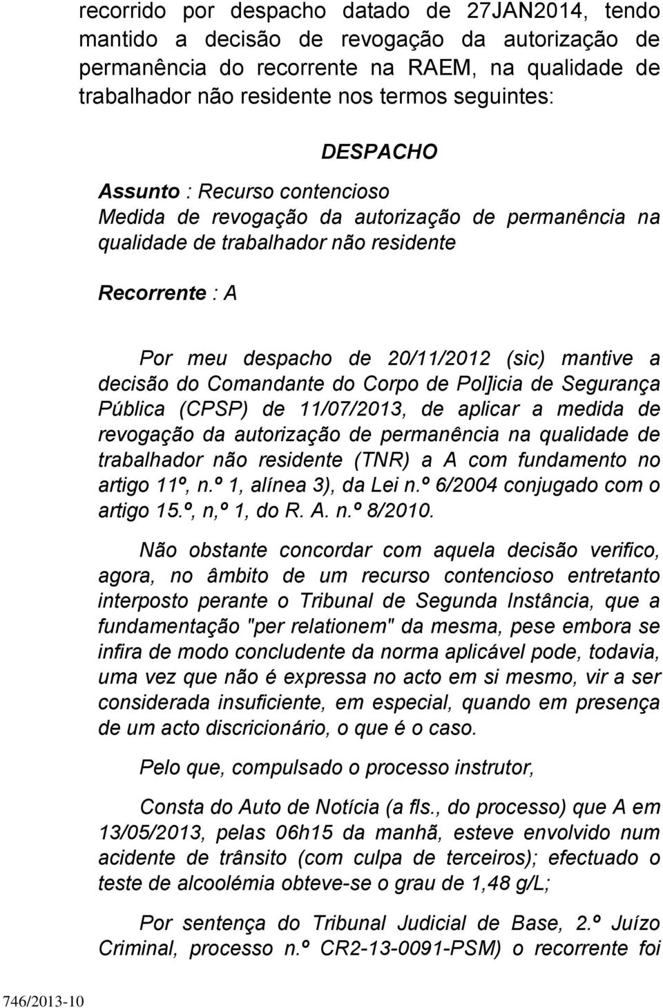 decisão do Comandante do Corpo de Pol]icia de Segurança Pública (CPSP) de 11/07/2013, de aplicar a medida de revogação da autorização de permanência na qualidade de trabalhador não residente (TNR) a