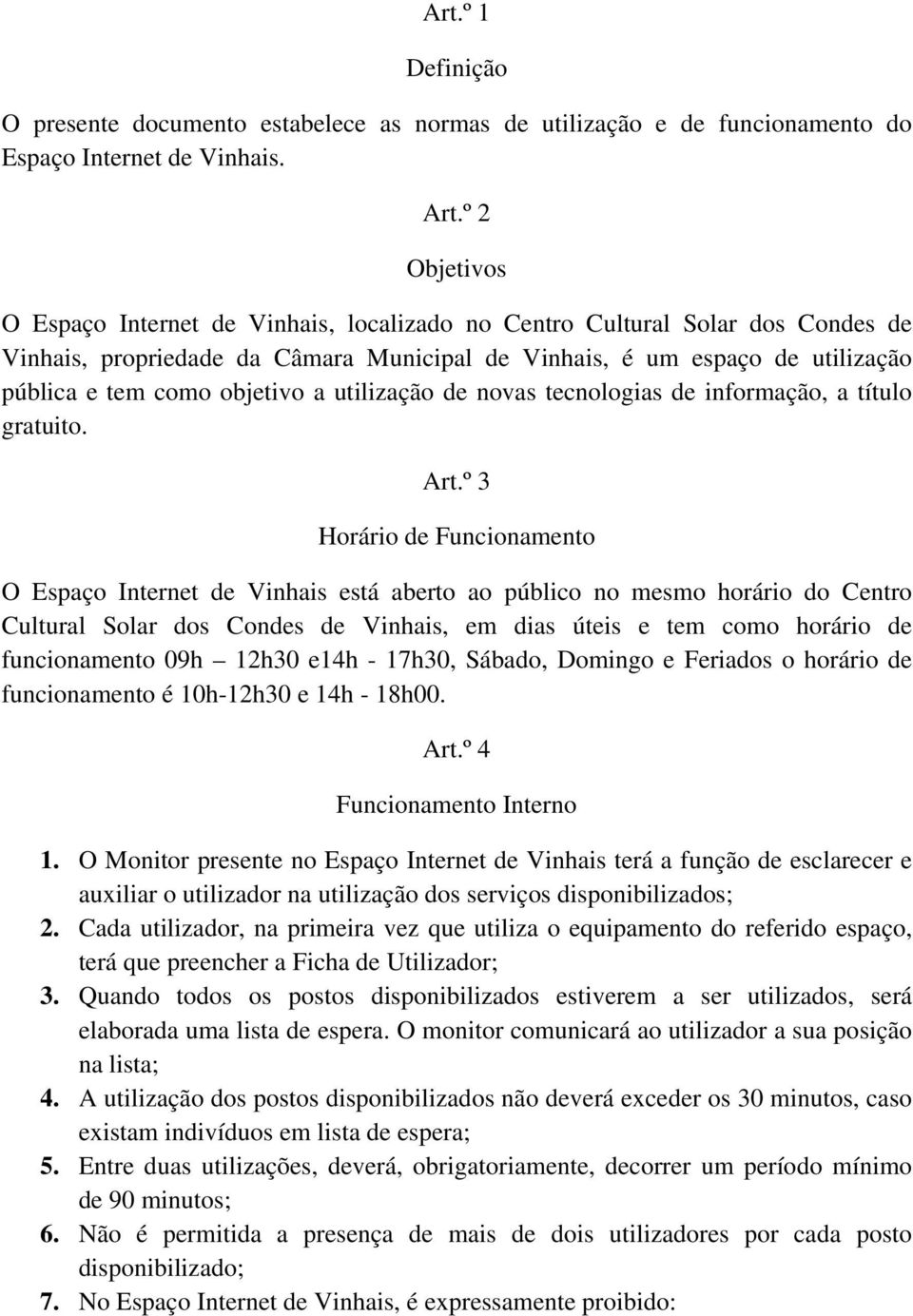 objetivo a utilização de novas tecnologias de informação, a título gratuito. Art.