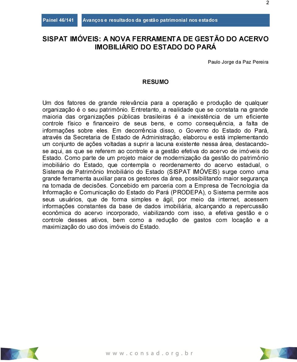 Entretanto, a realidade que se constata na grande maioria das organizações públicas brasileiras é a inexistência de um eficiente controle físico e financeiro de seus bens, e como consequência, a