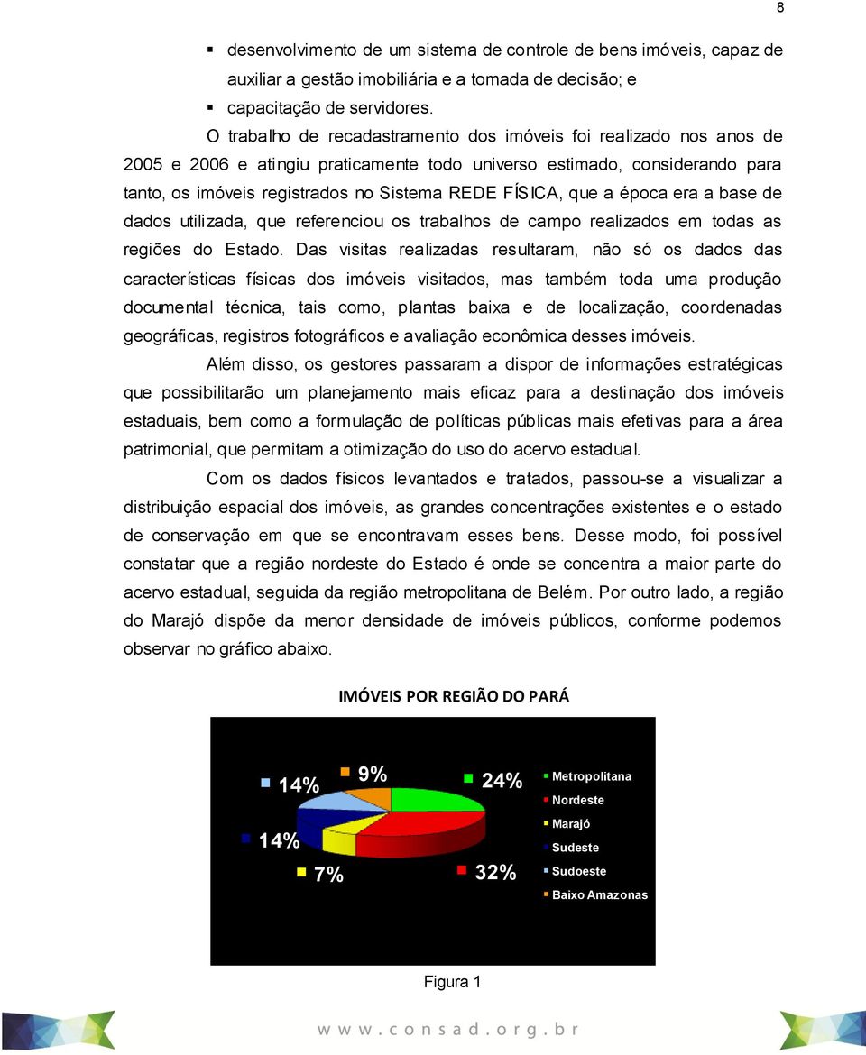 que a época era a base de dados utilizada, que referenciou os trabalhos de campo realizados em todas as regiões do Estado.