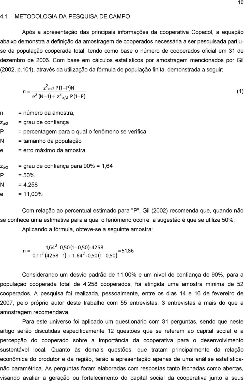Com base em cálculos estatísticos por amostragem mencionados por Gil (2002, p.