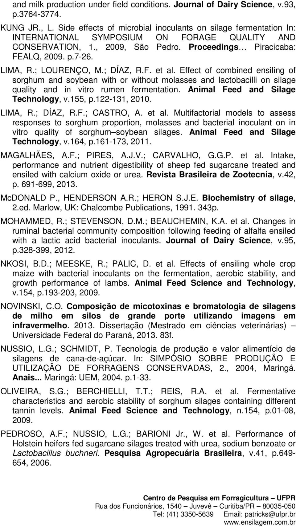 ; LOURENÇO, M.; DÍAZ, R.F. et al. Effect of combined ensiling of sorghum and soybean with or without molasses and lactobacilli on silage quality and in vitro rumen fermentation.