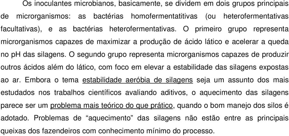 O segundo grupo representa microrganismos capazes de produzir outros ácidos além do lático, com foco em elevar a estabilidade das silagens expostas ao ar.