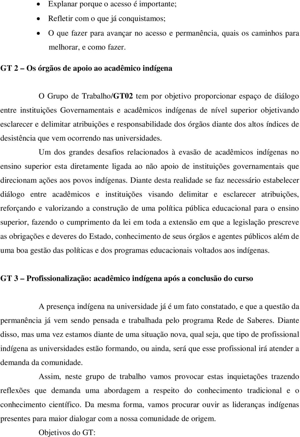 objetivando esclarecer e delimitar atribuições e responsabilidade dos órgãos diante dos altos índices de desistência que vem ocorrendo nas universidades.