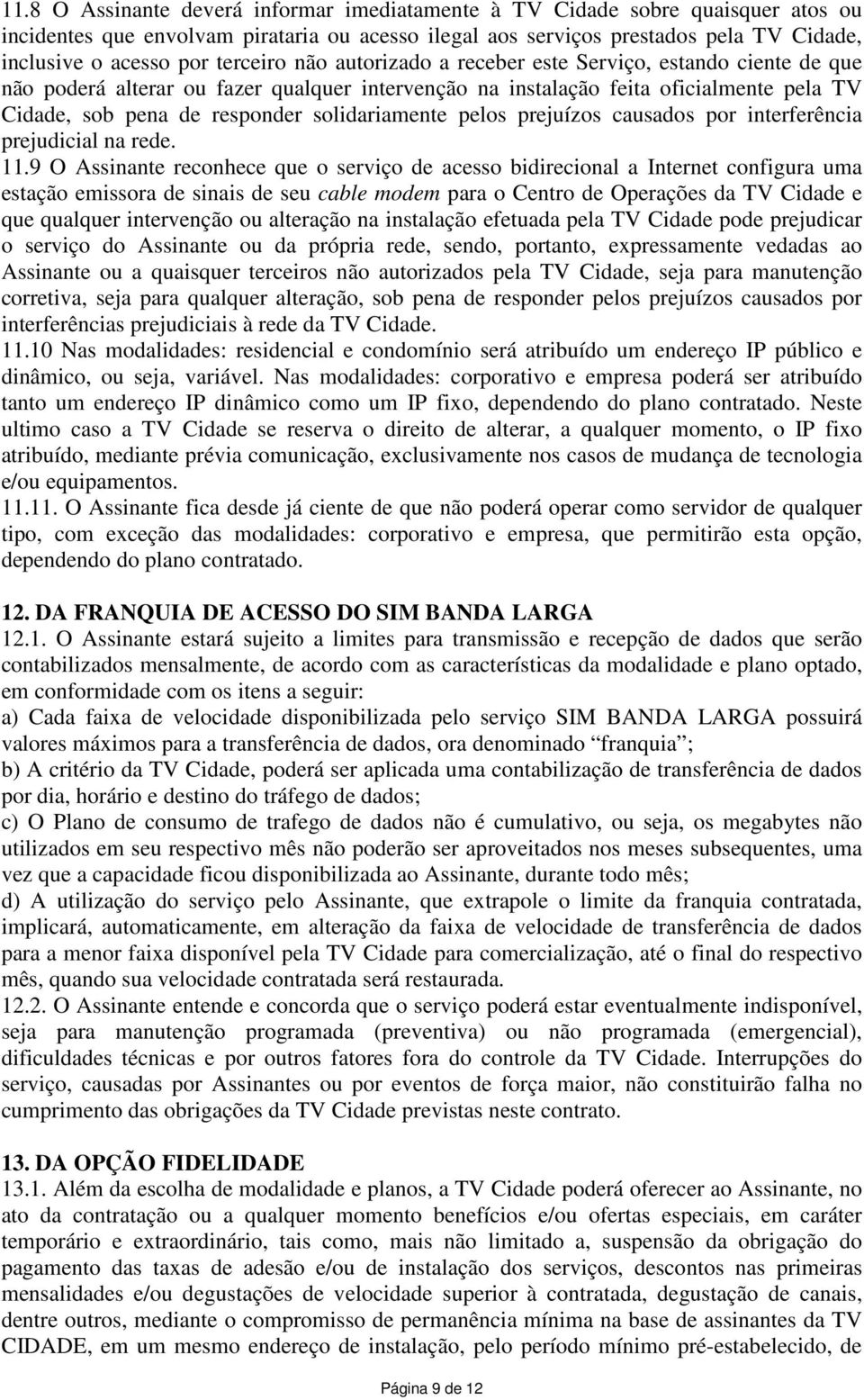 solidariamente pelos prejuízos causados por interferência prejudicial na rede. 11.