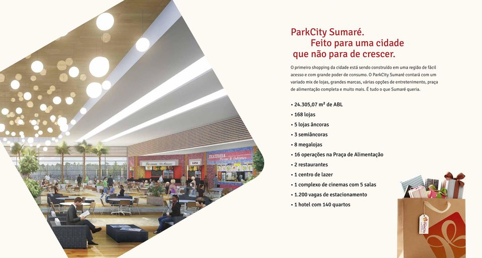 O ParkCity Sumaré contará com um variado mix de lojas, grandes marcas, várias opções de entretenimento, praça de alimentação completa e muito