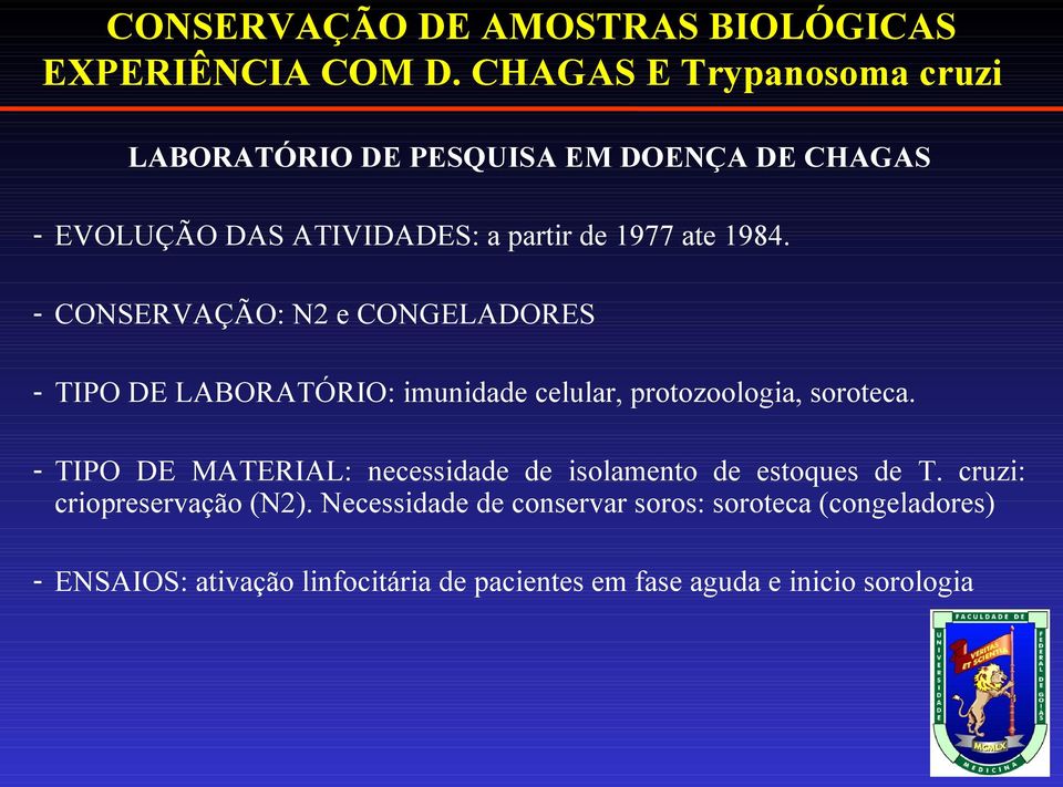 - CONSERVAÇÃO: N2 e CONGELADORES - TIPO DE LABORATÓRIO: imunidade celular, protozoologia, soroteca.