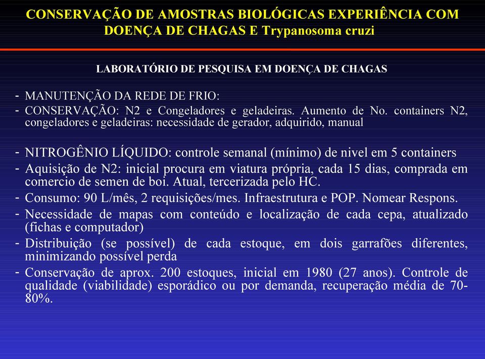 containers N2, congeladores e geladeiras: necessidade de gerador, adquirido, manual - NITROGÊNIO LÍQUIDO: controle semanal (mínimo) de nivel em 5 containers - Aquisição de N2: inicial procura em