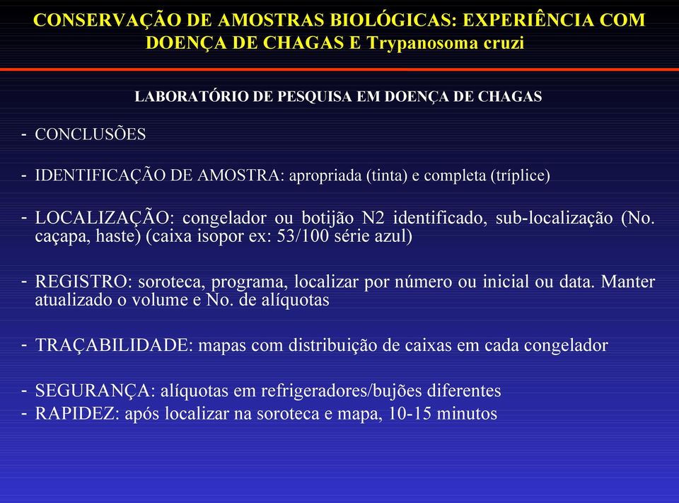 caçapa, haste) (caixa isopor ex: 53/100 série azul) - REGISTRO: soroteca, programa, localizar por número ou inicial ou data. Manter atualizado o volume e No.