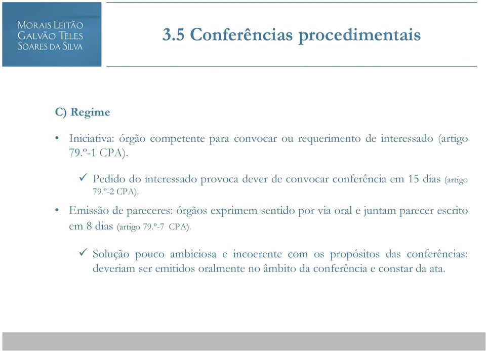 Emissão de pareceres: órgãos exprimem sentido por via oral e juntam parecer escrito em 8 dias (artigo 79.º-7 CPA).