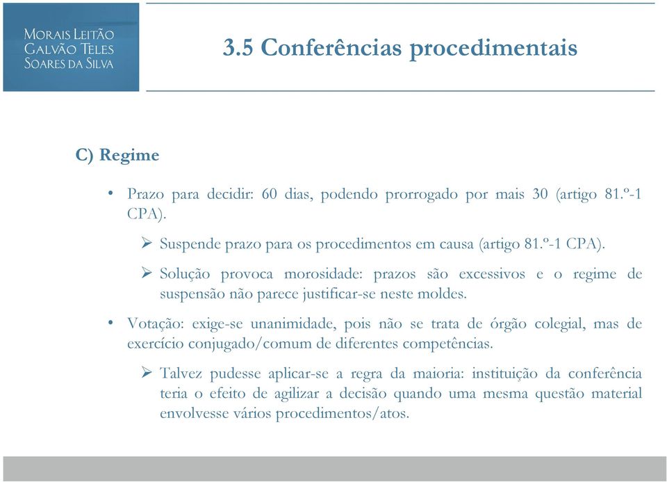 Solução provoca morosidade: prazos são excessivos e o regime de suspensão não parece justificar-se neste moldes.