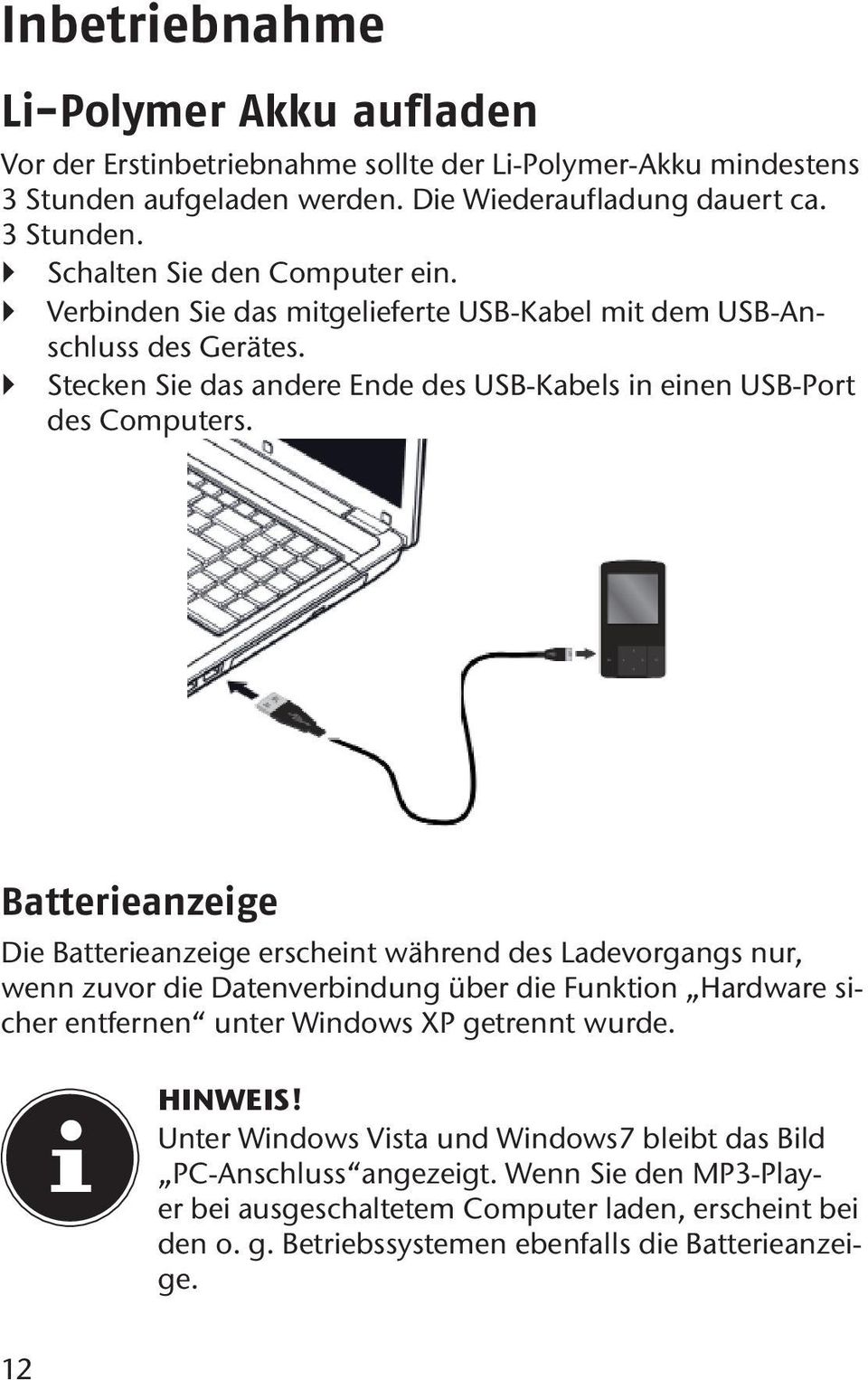 Batterieanzeige Die Batterieanzeige erscheint während des Ladevorgangs nur, wenn zuvor die Datenverbindung über die Funktion Hardware sicher entfernen unter Windows XP getrennt wurde.