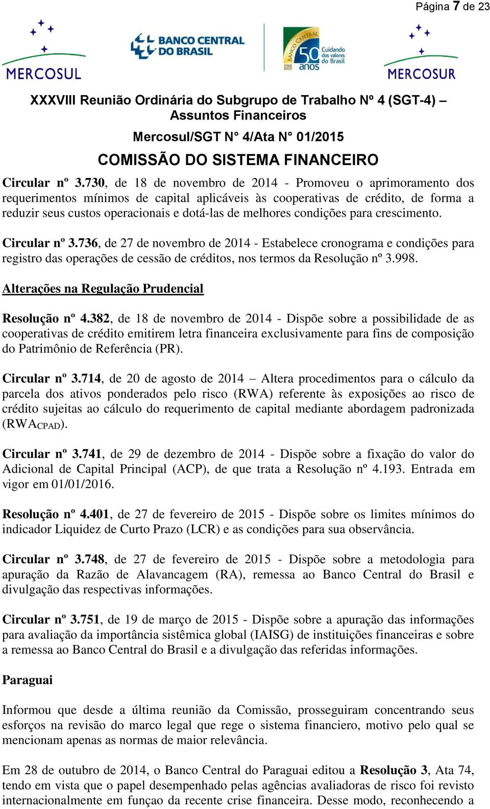 melhores condições para crescimento. Circular nº 3.736, de 27 de novembro de 2014 - Estabelece cronograma e condições para registro das operações de cessão de créditos, nos termos da Resolução nº 3.