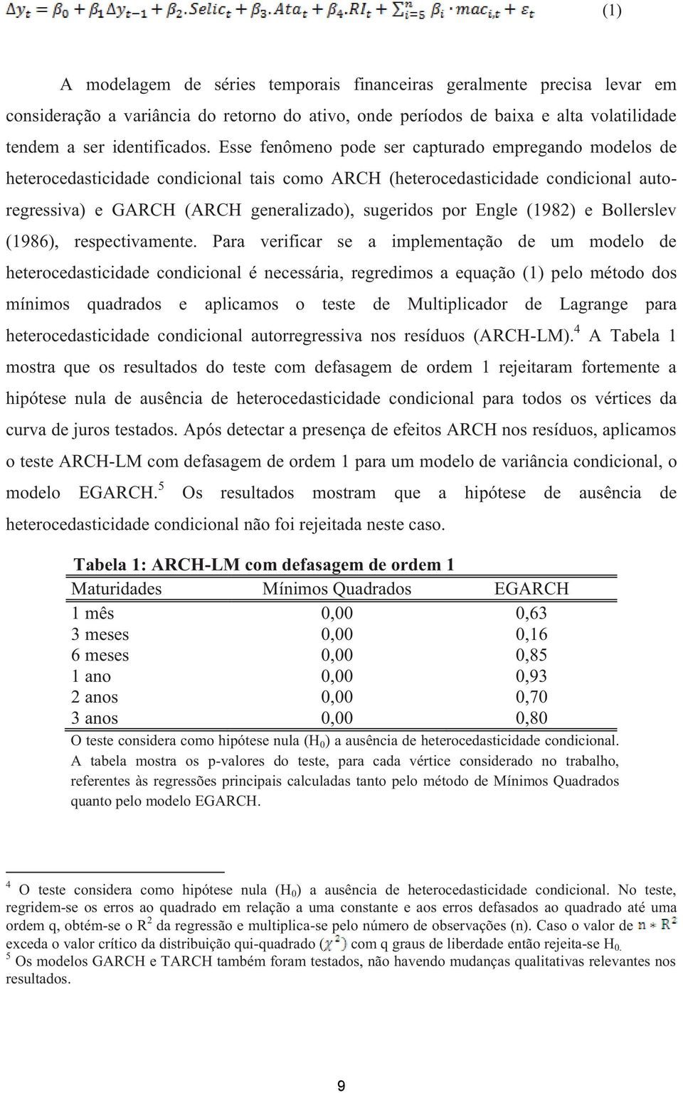 (1982) e Bollerslev (1986), respectivamente.