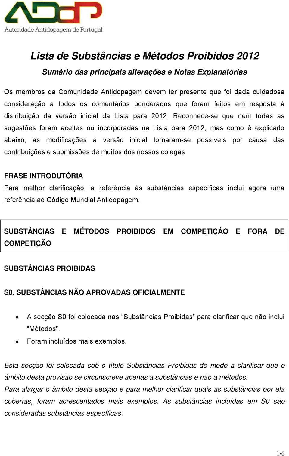 Reconhece-se que nem todas as sugestões foram aceites ou incorporadas na Lista para 2012, mas como é explicado abaixo, as modificações à versão inicial tornaram-se possíveis por causa das